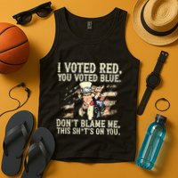 I Voted Red You Voted Blue DonT Blame Me This ShitS On You Tank Top
