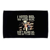I Voted Red You Voted Blue DonT Blame Me This ShitS On You Microfiber Hand Towel