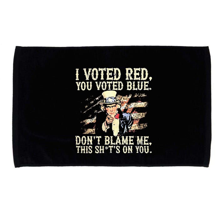 I Voted Red You Voted Blue DonT Blame Me This ShitS On You Microfiber Hand Towel