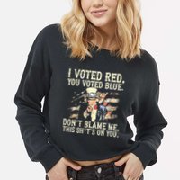 I Voted Red You Voted Blue DonT Blame Me This ShitS On You Cropped Pullover Crew