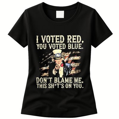 I Voted Red You Voted Blue DonT Blame Me This ShitS On You Womens T-Shirt