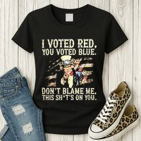 I Voted Red You Voted Blue DonT Blame Me This ShitS On You Womens T-Shirt