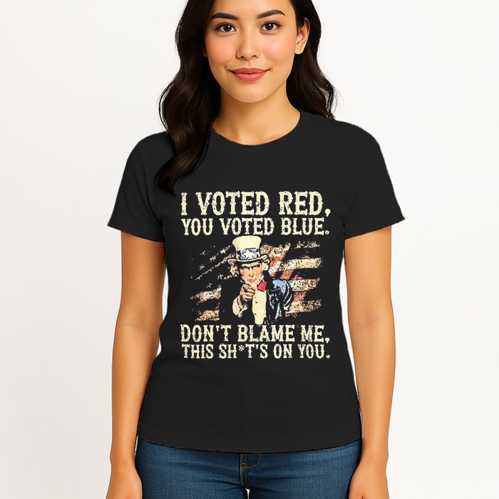 I Voted Red You Voted Blue DonT Blame Me This ShitS On You Womens T-Shirt