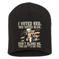 I Voted Red You Voted Blue DonT Blame Me This ShitS On You Short Acrylic Beanie