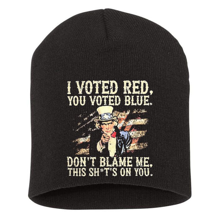 I Voted Red You Voted Blue DonT Blame Me This ShitS On You Short Acrylic Beanie