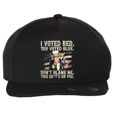 I Voted Red You Voted Blue DonT Blame Me This ShitS On You Wool Snapback Cap