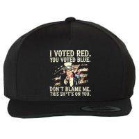 I Voted Red You Voted Blue DonT Blame Me This ShitS On You Wool Snapback Cap