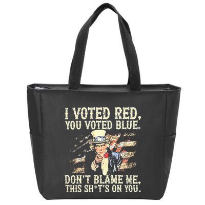 I Voted Red You Voted Blue DonT Blame Me This ShitS On You Zip Tote Bag