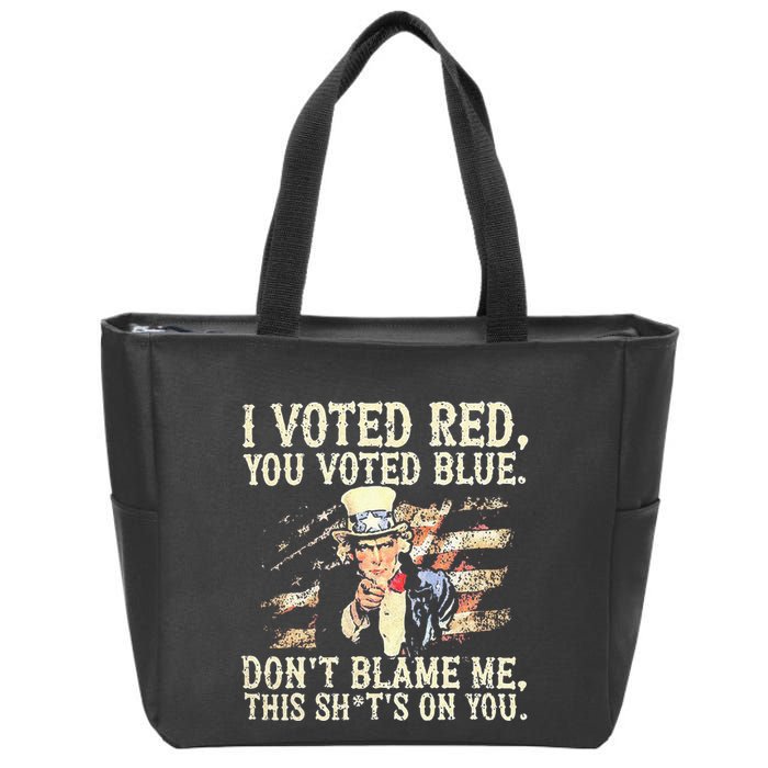 I Voted Red You Voted Blue DonT Blame Me This ShitS On You Zip Tote Bag