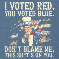 I Voted Red You Voted Blue DonT Blame Me This ShitS On You Garment-Dyed Sweatshirt
