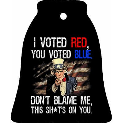 I Voted Red You Voted Blue DonT Blame Me This ShitS On You Ceramic Bell Ornament