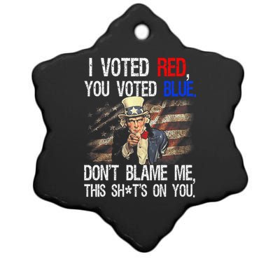 I Voted Red You Voted Blue DonT Blame Me This ShitS On You Ceramic Star Ornament