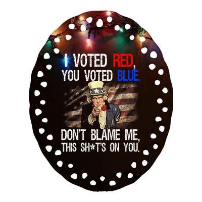 I Voted Red You Voted Blue DonT Blame Me This ShitS On You Ceramic Oval Ornament