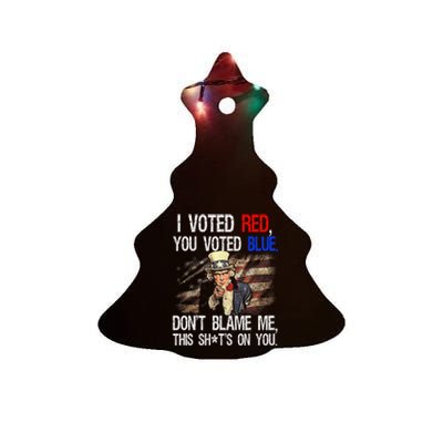 I Voted Red You Voted Blue DonT Blame Me This ShitS On You Ceramic Tree Ornament