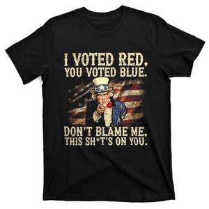 I Voted Red You Voted Blue DonT Blame Me This ShitS On You T-Shirt