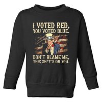 I Voted Red You Voted Blue DonT Blame Me This ShitS On You Toddler Sweatshirt