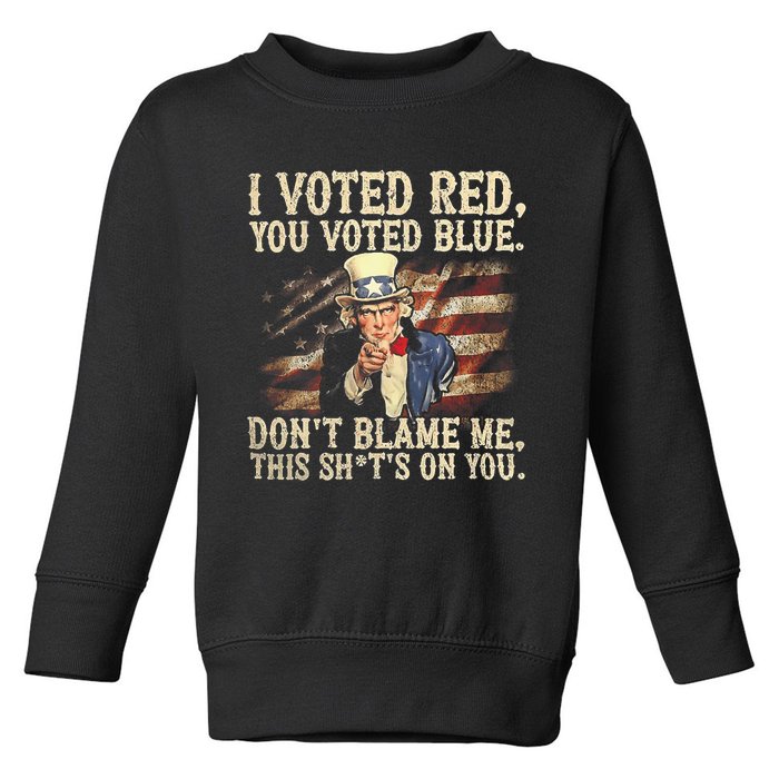 I Voted Red You Voted Blue DonT Blame Me This ShitS On You Toddler Sweatshirt