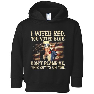 I Voted Red You Voted Blue DonT Blame Me This ShitS On You Toddler Hoodie