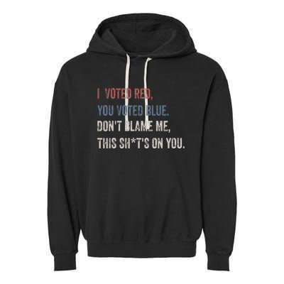 I Voted Red You Voted Blue Don't Blame Me - Anti Biden  Garment-Dyed Fleece Hoodie