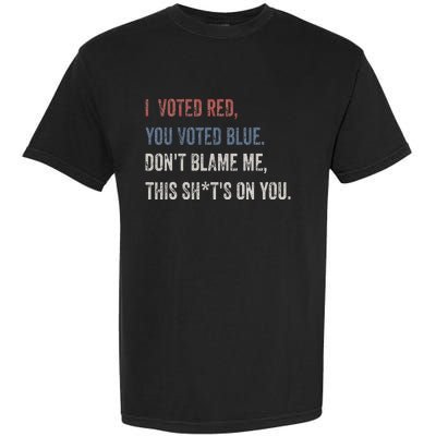 I Voted Red You Voted Blue Don't Blame Me - Anti Biden  Garment-Dyed Heavyweight T-Shirt