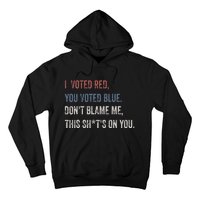 I Voted Red You Voted Blue Don't Blame Me - Anti Biden  Hoodie