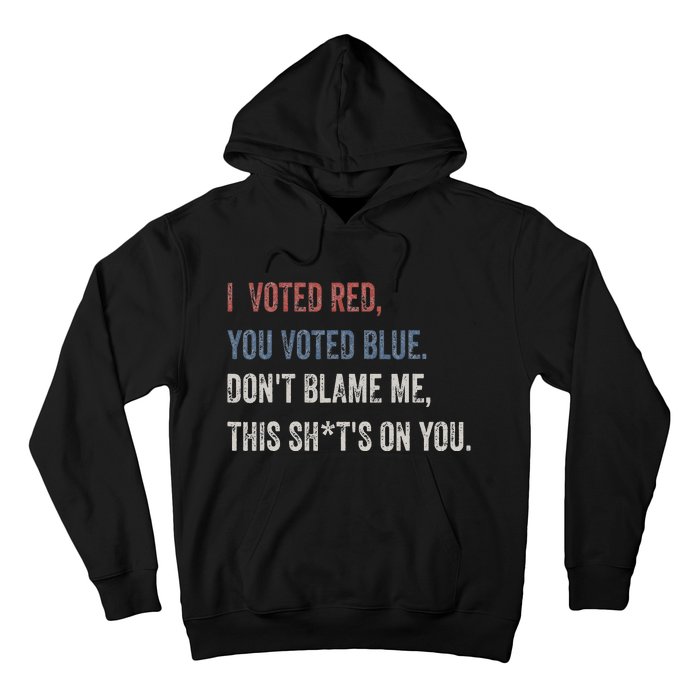 I Voted Red You Voted Blue Don't Blame Me - Anti Biden  Hoodie