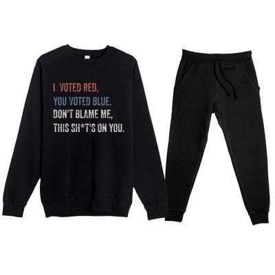 I Voted Red You Voted Blue Don't Blame Me - Anti Biden  Premium Crewneck Sweatsuit Set