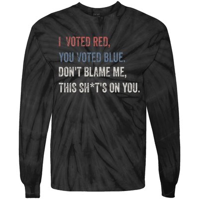 I Voted Red You Voted Blue Don't Blame Me - Anti Biden  Tie-Dye Long Sleeve Shirt