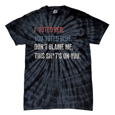 I Voted Red You Voted Blue Don't Blame Me - Anti Biden  Tie-Dye T-Shirt