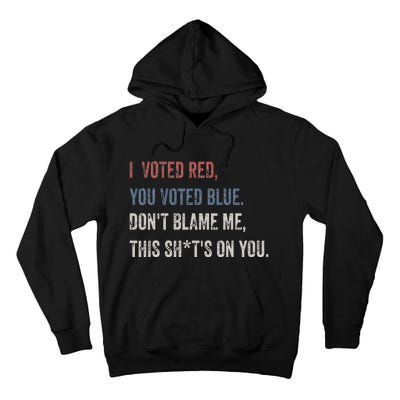 I Voted Red You Voted Blue Don't Blame Me - Anti Biden  Tall Hoodie