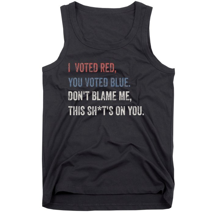 I Voted Red You Voted Blue Don't Blame Me - Anti Biden  Tank Top