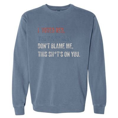 I Voted Red You Voted Blue Don't Blame Me - Anti Biden  Garment-Dyed Sweatshirt