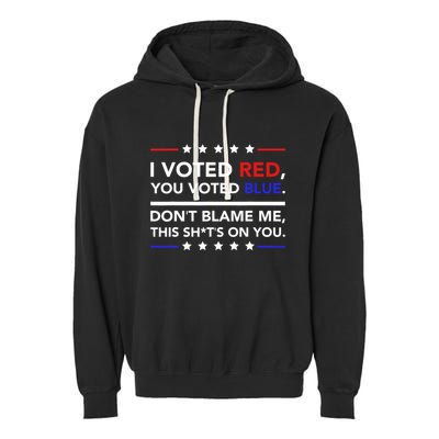 I Voted Red You Voted Blue Dont Blame Me Funny Political Garment-Dyed Fleece Hoodie