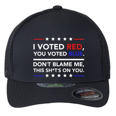 I Voted Red You Voted Blue Dont Blame Me Funny Political Flexfit Unipanel Trucker Cap
