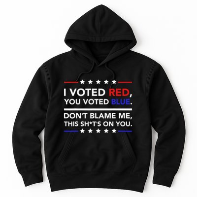 I Voted Red You Voted Blue Dont Blame Me Funny Political Hoodie