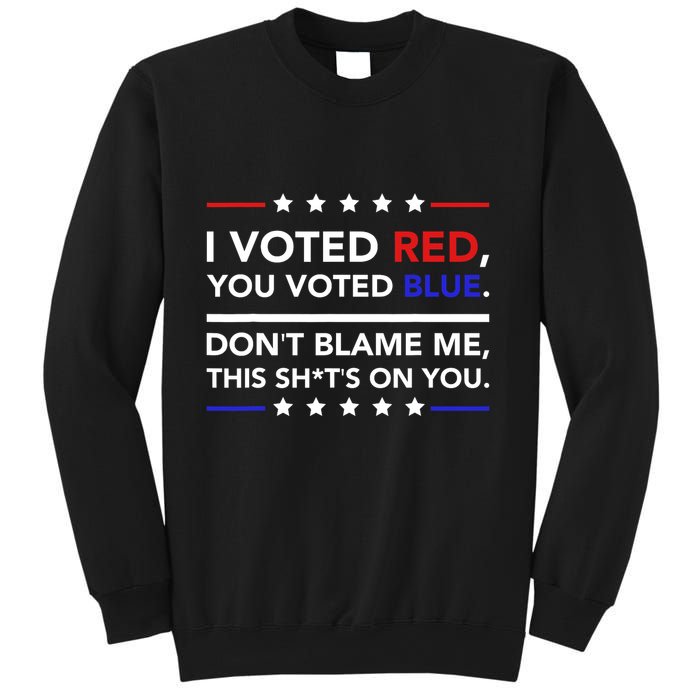 I Voted Red You Voted Blue Dont Blame Me Funny Political Sweatshirt