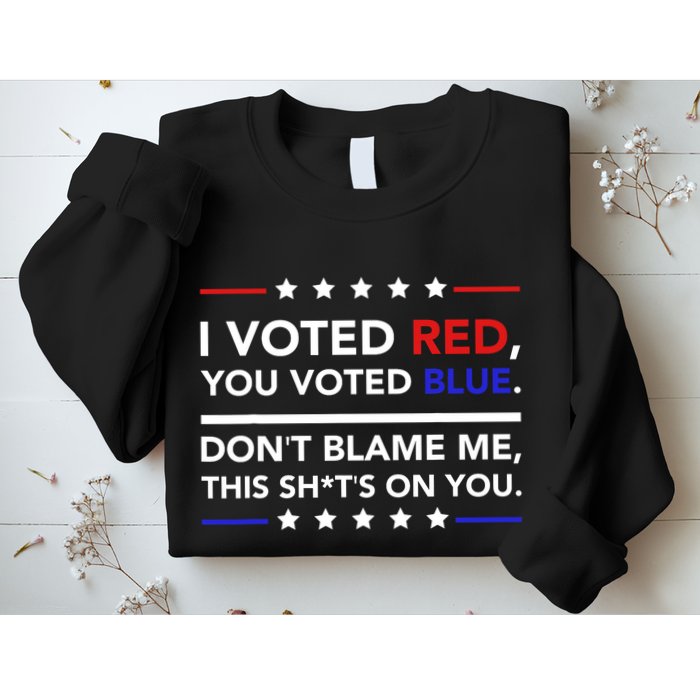 I Voted Red You Voted Blue Dont Blame Me Funny Political Sweatshirt