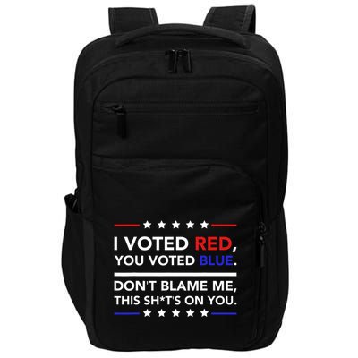 I Voted Red You Voted Blue Dont Blame Me Funny Political Impact Tech Backpack