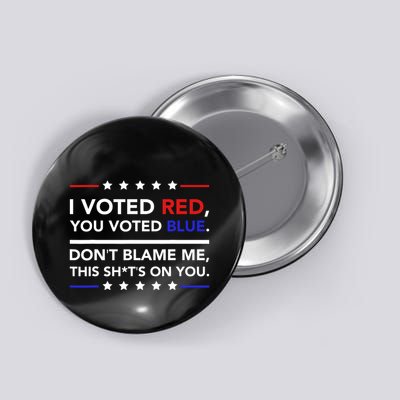 I Voted Red You Voted Blue Dont Blame Me Funny Political Button