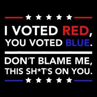I Voted Red You Voted Blue Dont Blame Me Funny Political Bucket Hat
