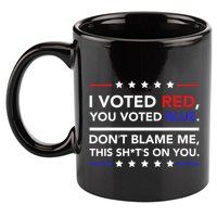 I Voted Red You Voted Blue Dont Blame Me Funny Political 11oz C Handle Ceramic Mug