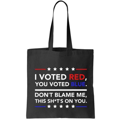 I Voted Red You Voted Blue Dont Blame Me Funny Political Bag