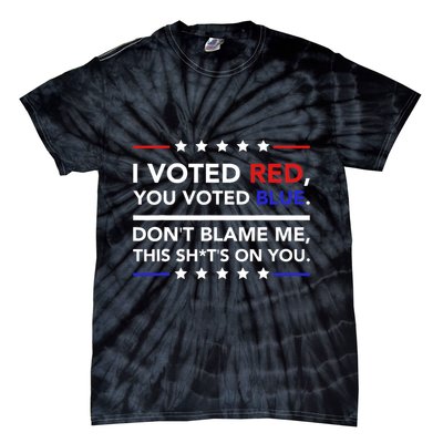 I Voted Red You Voted Blue Dont Blame Me Funny Political Tie-Dye T-Shirt