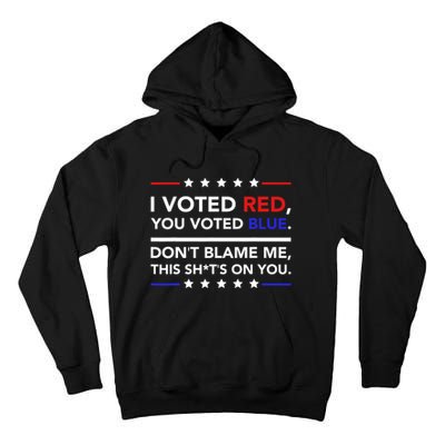 I Voted Red You Voted Blue Dont Blame Me Funny Political Tall Hoodie