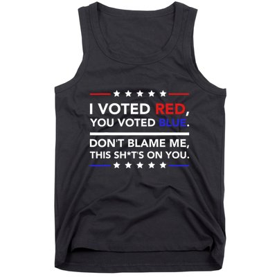 I Voted Red You Voted Blue Dont Blame Me Funny Political Tank Top
