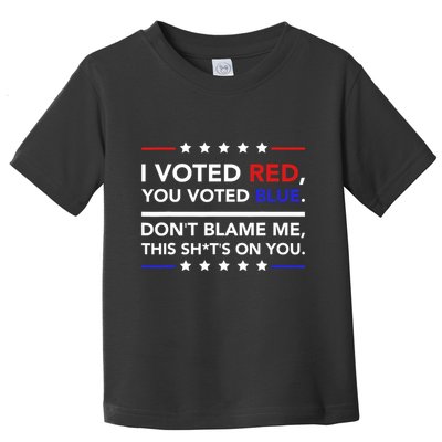 I Voted Red You Voted Blue Dont Blame Me Funny Political Toddler T-Shirt