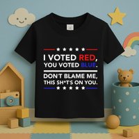 I Voted Red You Voted Blue Dont Blame Me Funny Political Toddler T-Shirt