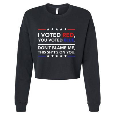 I Voted Red You Voted Blue Dont Blame Me Funny Political Cropped Pullover Crew