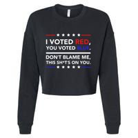 I Voted Red You Voted Blue Dont Blame Me Funny Political Cropped Pullover Crew