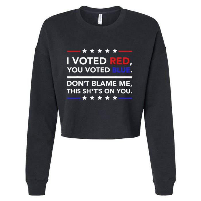 I Voted Red You Voted Blue Dont Blame Me Funny Political Cropped Pullover Crew